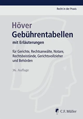 Gebührentabellen: mit Erläuterungen. Für Gerichte Rechtsanwälte Notare Rechtsbeistände Gerichtsvollzieher und Behörden (Recht in der Praxis)