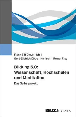 Bildung 5.0: Wissenschaft Hochschulen und Meditation: Das Selbstprojekt