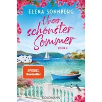 Unser schönster Sommer / Elena Sonnberg, Roman - Große Gefühle auf der Trauminsel Mykonos - Der wunderschöne neue Roman der SPIEGEL-Bestsellerautorin, SPIEGEL-Bestseller
