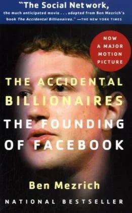 The Accidental Billionaires: The Founding of Facebook: A Tale of Sex Money Genius and Betrayal