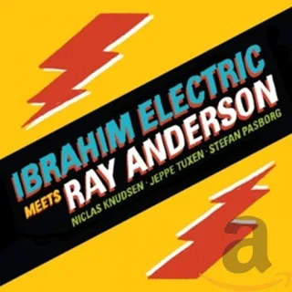 Ibrahim Electric Meets Ray Anderson