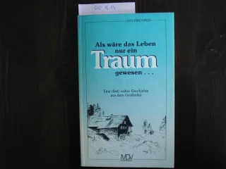 Als wäre das Leben nur ein Traum gewesen... Eine (fast) wahre Geschichte aus dem Großarltal