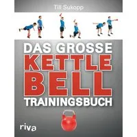 Das große Kettlebell-Trainingsbuch / Till Sukopp