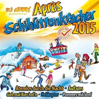 DJ Gerry präs. Après Schihüttenkracher 2015 (inkl. Atemlos durch die Nacht Auf uns Geh mal Bier hol'n Helikopter Pommes mit Senf uvm.)