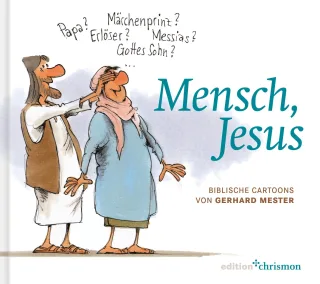 Mensch Jesus: Biblische Cartoons von Gerhard Mester. Berühmte Bibelstellen aus dem Neuen Testament interpretiert mit feinem Humor. Christliches Geschenkbuch