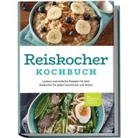 Reiskocher Kochbuch: Leckere und einfache Rezepte mit dem Reiskocher f / Ann-Kristin Gerdes