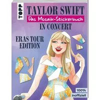 Taylor Swift in Concert. Das Mosaik-Stickerbuch. / Frechverlag, Eras Tour Edition.