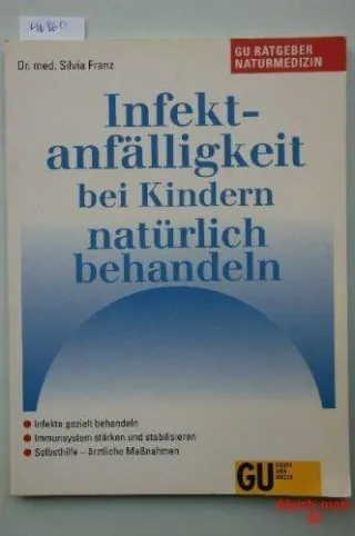 Infektanfälligkeit bei Kindern natürlich behandeln. Infekte gezielt behandeln. Immunsystem stärken und stabilisieren. Selbsthilfe - ärztliche Massnahmen