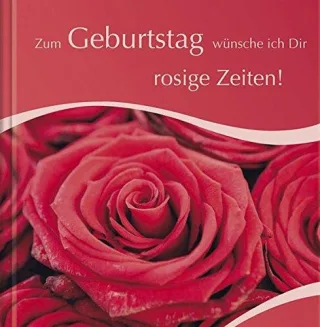 Zum Geburtstag wünsche ich Dir - rosige Zeiten!