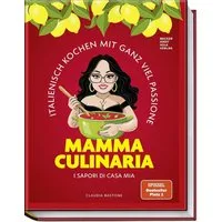 Mamma Culinaria / Claudia Bastone, Italienisch Kochen mit ganz viel Passione. I sapori di casa mia