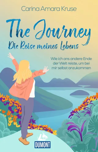 The Journey. Die Reise meines Lebens: Wie ich ans andere Ende der Welt reiste um bei mir selbst anzukommen (DUMONT Welt - Menschen - Reisen)