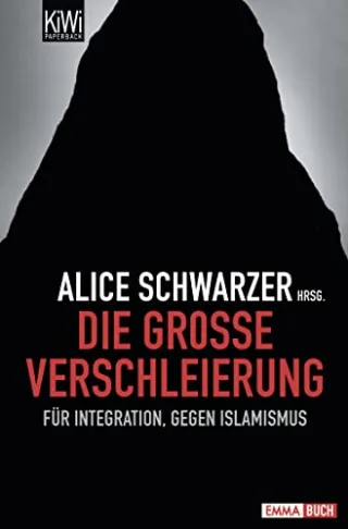 Die große Verschleierung: Für Integration gegen Islamismus [Taschenbuch] [2010] Schwarzer Alice