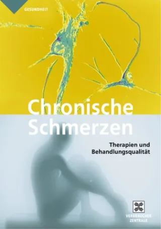 Chronische Schmerzen: Therapieangebote Wirksamkeit Behandlungsqualität