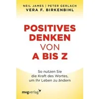 Positives Denken von A bis Z / Peter Gerlach, Vera F. Birkenbihl, Neil James