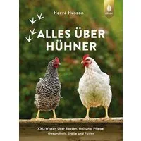 Alles über Hühner / Hervé Husson, XXL-Wissen über Rassen, Haltung, Pflege, Gesundheit, Ställe und Futter