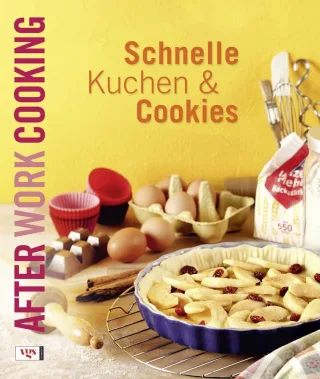 After Work Cooking. Schnelle Kuchen und Cookies