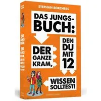 Das Jungs-Buch: Der ganze Kram, den du mit 12 wissen solltest / Stephan Borchers