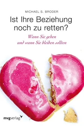 Ist Ihre Beziehung noch zu retten?: Wann Sie Gehen Und Wann Sie Bleiben Sollten