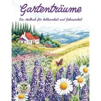Gartenträume - Ein Malbuch für Achtsamkeit und Gelassenheit / Nanja Holland