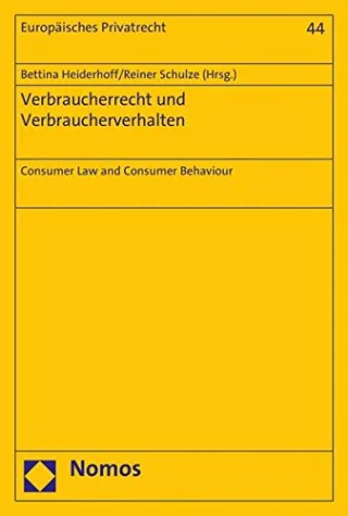 Verbraucherrecht und Verbraucherverhalten: Consumer Law and Consumer Behaviour (Europäisches Privatrecht)