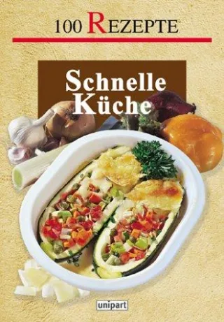 Schnelle Küche. 100 Rezepte