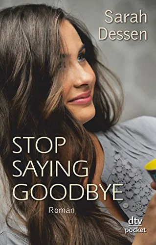 Stop saying goodbye: Roman [Taschenbuch] [2012] Dessen Sarah Kosack Gabriele