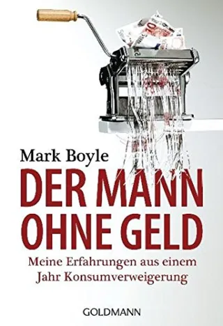 Der Mann ohne Geld: Meine Erfahrungen aus einem Jahr Konsumverweigerung [Taschenbuch] [2012] Boyle Mark Jacobs Christina