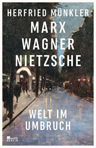 Marx Wagner Nietzsche: Welt im Umbruch