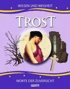 Trost - Worte der Zuversicht: Wissen und Weisheit