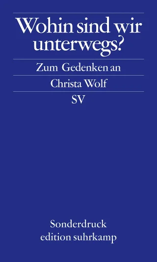 Wohin sind wir unterwegs: Zum Gedenken an Christa Wolf (edition suhrkamp)