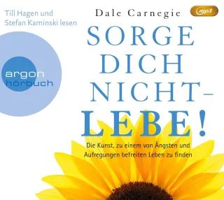 Sorge dich nicht - lebe!: Die Kunst zu einem von Ängsten und Aufregungen befreiten Leben zu finden [MP3 CD] [2012] Carnegie Dale Hagen Till Kaminski Stefan Gail Ursula