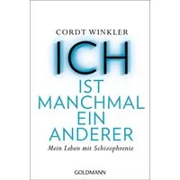 ICH ist manchmal ein anderer / Cordt Winkler, Mein Leben mit Schizophrenie