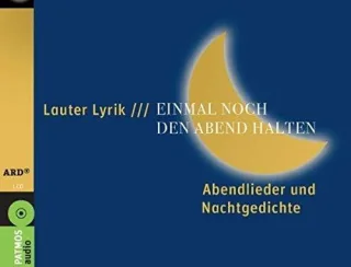 Lauter Lyrik: Einmal noch den Abend halten [Audio CD] [2009] Trakl Georg Rilke Rainer Maria Goethe Johann Wolfgang von Claudius Matthias Zischler Hanns Zech Rosel Rois Sophie Hüller Sandra Habich Matthias Brückner Christian
