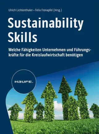 Sustainability Skills: Welche Fähigkeiten Unternehmen und Führungskräfte für die Kreislaufwirtschaft benötigen (Haufe Fachbuch)
