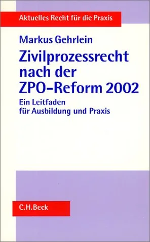 Zivilprozessrecht nach der ZPO-Reform 2002: Ein Leitfaden für Ausbildung und Praxis