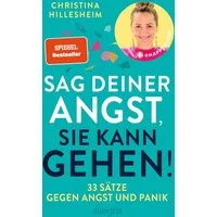 Sag deiner Angst, sie kann gehen! / Christina Hillesheim, SPIEGEL-Bestseller