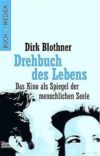 Das geheime Drehbuch des Lebens - Kino als Spiegel der menschlichen Seele [Taschenbuch] [2003] Dirk Blothner
