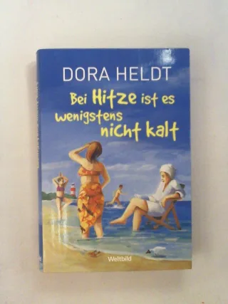 Bei Hitze ist es wenigstens nicht kalt : Roman.