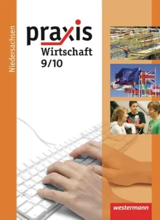 Praxis Wirtschaft - Ausgabe 2009 für das Grundniveau in Niedersachsen: Schülerband 9 / 10