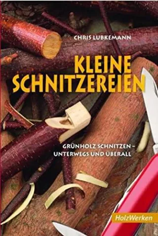 Kleine Schnitzereien: Grünholz schnitzen - unterwegs und überall (HolzWerken)