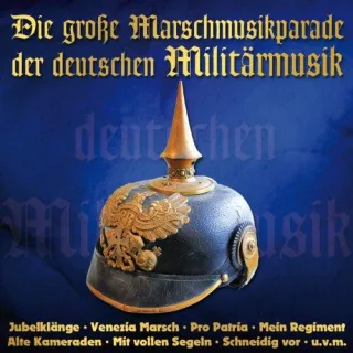 Die große Marschmusikparade der deutschen Militärmusik - 40 Märsche der Spitzenklasse