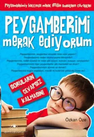 Peygamberimi Merak Ediyorum: Peygamberimiz Hakkinda Merak Ettigin Sorularin Cevaplari