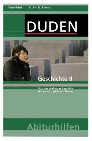 Geschichte II: Von der Weimarer Republik bis zur Europäischen Union. 11. bis 13. Schuljahr