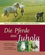 Die Pferde aus Juhola: Ein Traum vom Leben mit Pferden. Das Tagebuch unserer Pferdeherde