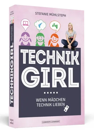Technikgirl - Wenn Mädchen Technik lieben