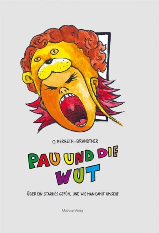 Pau und die Wut. Über ein starkes Gefühl und wie man damit umgeht