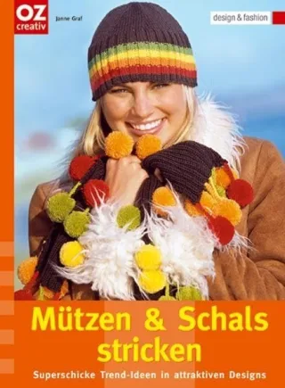 Mützen und Schals stricken: Superschicke Trend-Ideen in attraktiven Designs. design & fashion