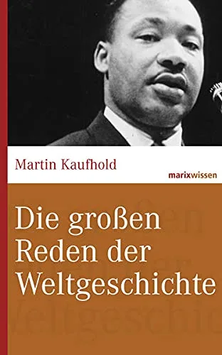 Die großen Reden der Weltgeschichte (marixwissen)