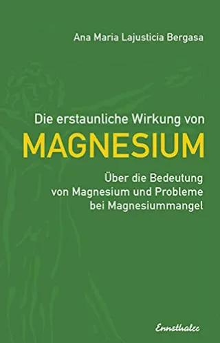 Die erstaunliche Wirkung von Magnesium: Über die Bedeutung von Magnesium und Probleme bei Magnesiummangel