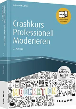 Crashkurs Professionell Moderieren - inkl. Arbeitshilfen online (Haufe Fachbuch)